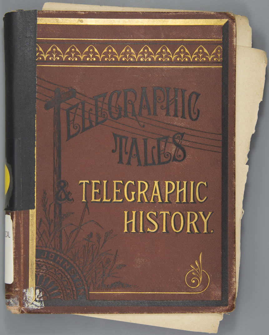 Telegraphic Tales and Telegraphic History: A Popular Account of the Electric Telegraph, its uses, extent and outgrowths