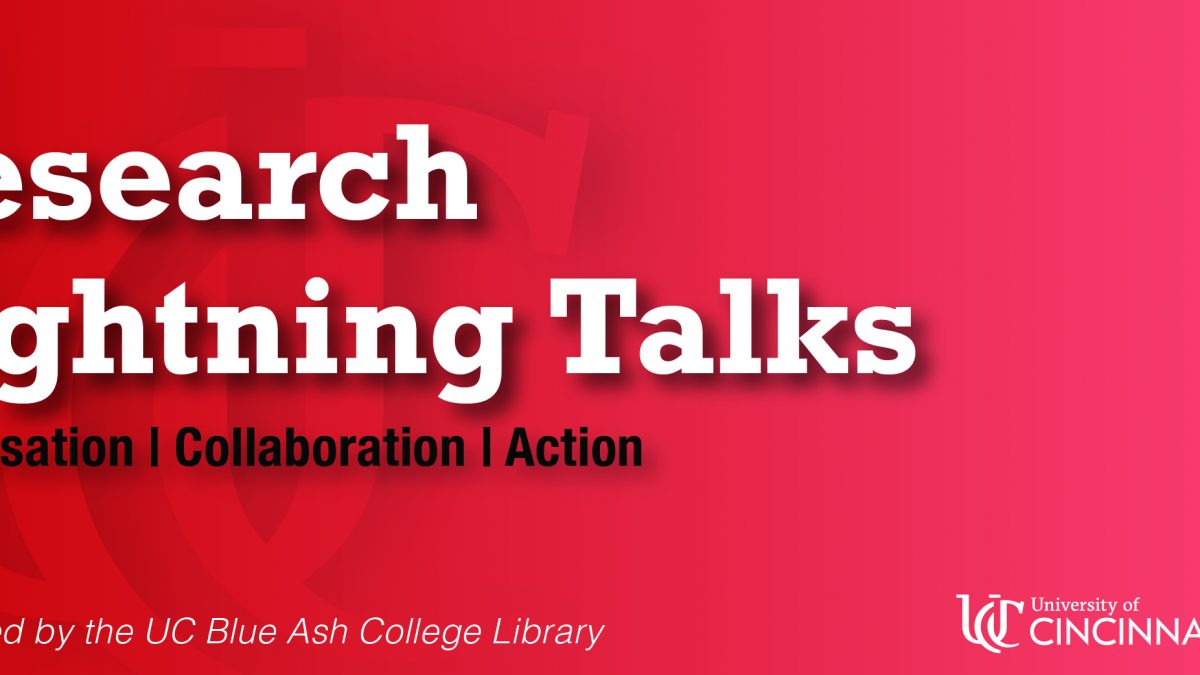 title banner reads Research Lightning Talks. Conversation. Collaboration.Action. Sponsored by the UC Blue Ash Library