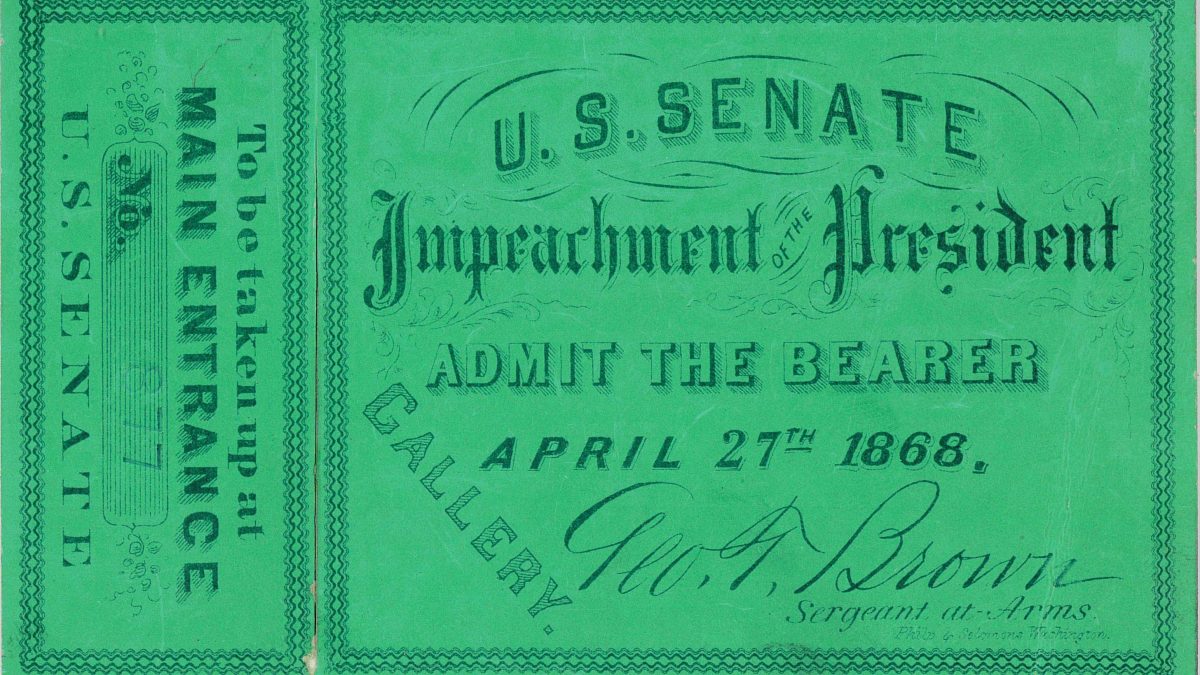 Ticket to the U.S. Senate impeachment trial of President Andrew Johnson on April 27, 1868. Signed by George Brown, Sergeant at Arms.