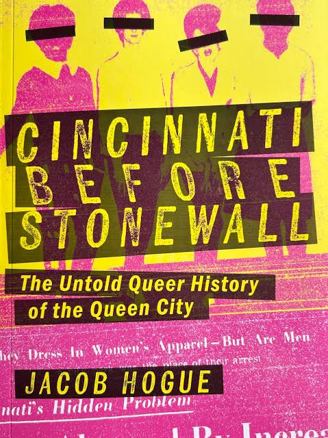 Figures in pink with black bars across their faces in front of a yellow background. Text in yellow against a black background that says Cincinnati Before Stonewall: The Untold Queer History of the Queen City by Jacob Hogue.